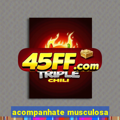acompanhate musculosa